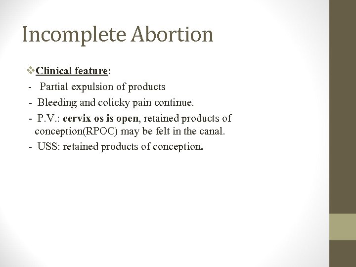 Incomplete Abortion v. Clinical feature: - Partial expulsion of products - Bleeding and colicky