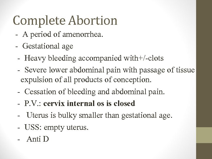 Complete Abortion - A period of amenorrhea. - Gestational age - Heavy bleeding accompanied