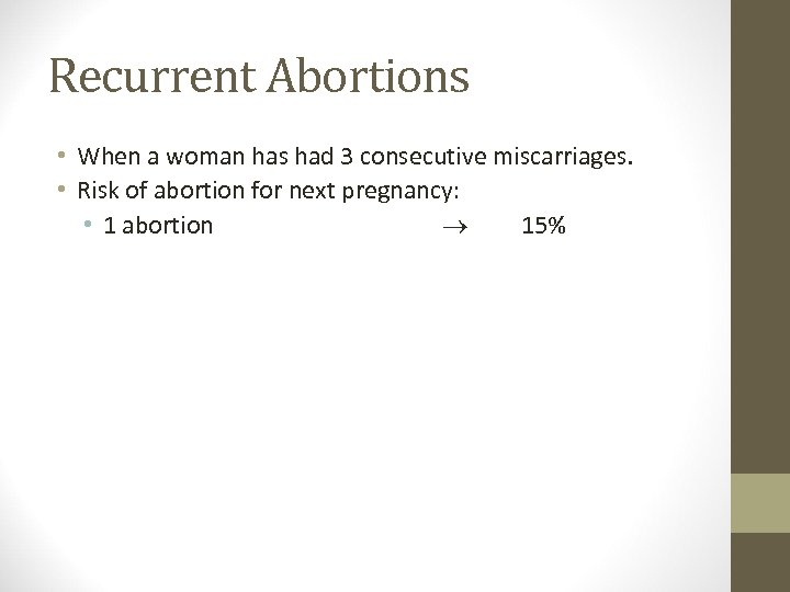 Recurrent Abortions • When a woman has had 3 consecutive miscarriages. • Risk of