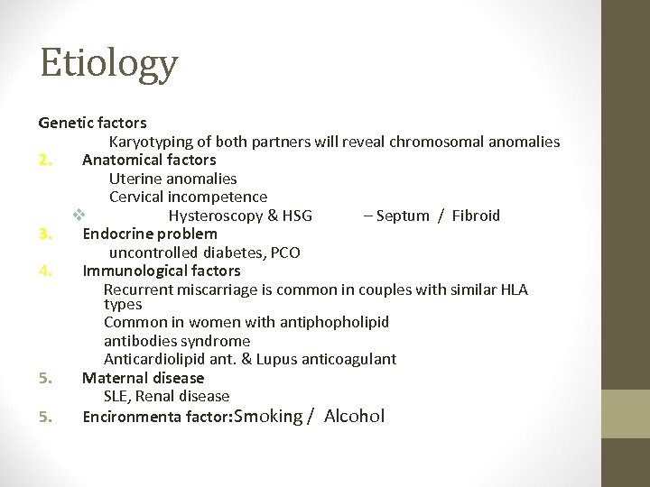 Etiology Genetic factors Karyotyping of both partners will reveal chromosomal anomalies 2. Anatomical factors