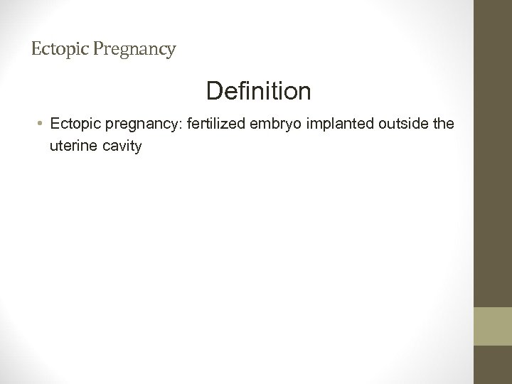 Ectopic Pregnancy Definition • Ectopic pregnancy: fertilized embryo implanted outside the uterine cavity 