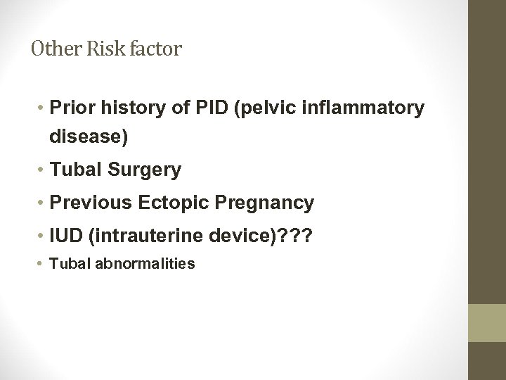 Other Risk factor • Prior history of PID (pelvic inflammatory disease) • Tubal Surgery
