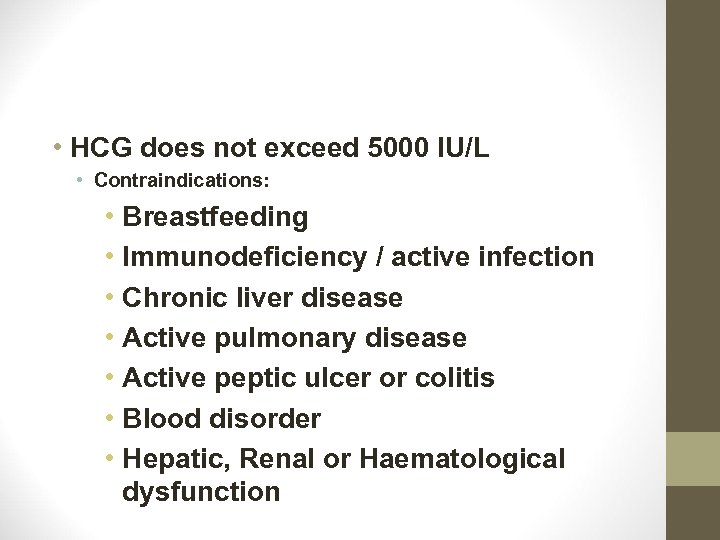  • HCG does not exceed 5000 IU/L • Contraindications: • Breastfeeding • Immunodeficiency