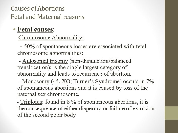 Causes of Abortions Fetal and Maternal reasons • Fetal causes: Chromosome Abnormality: - 50%