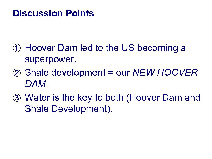 Discussion Points ① Hoover Dam led to the US becoming a superpower. ② Shale
