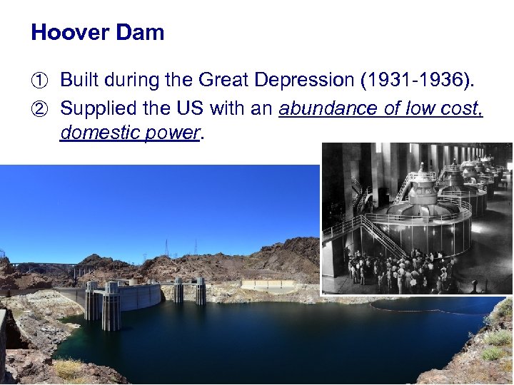 Hoover Dam ① Built during the Great Depression (1931 -1936). ② Supplied the US