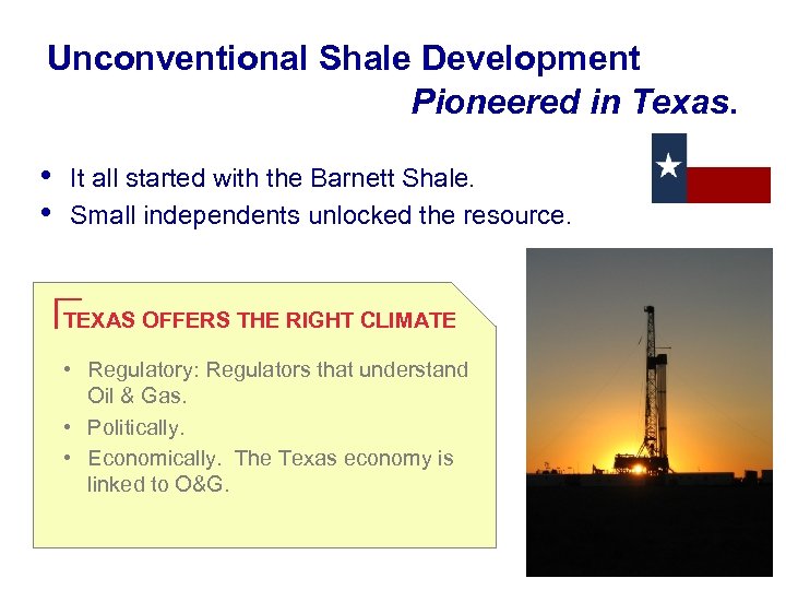 Unconventional Shale Development Pioneered in Texas. • • It all started with the Barnett