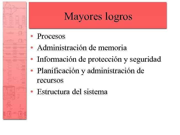 Mayores logros • • Procesos Administración de memoria Información de protección y seguridad Planificación
