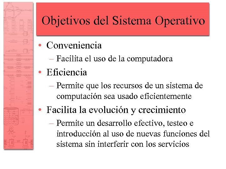 Objetivos del Sistema Operativo • Conveniencia – Facilita el uso de la computadora •