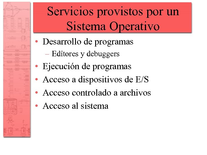 Servicios provistos por un Sistema Operativo • Desarrollo de programas – Editores y debuggers