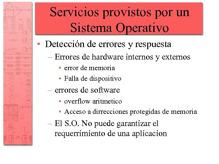 Servicios provistos por un Sistema Operativo • Detección de errores y respuesta – Errores