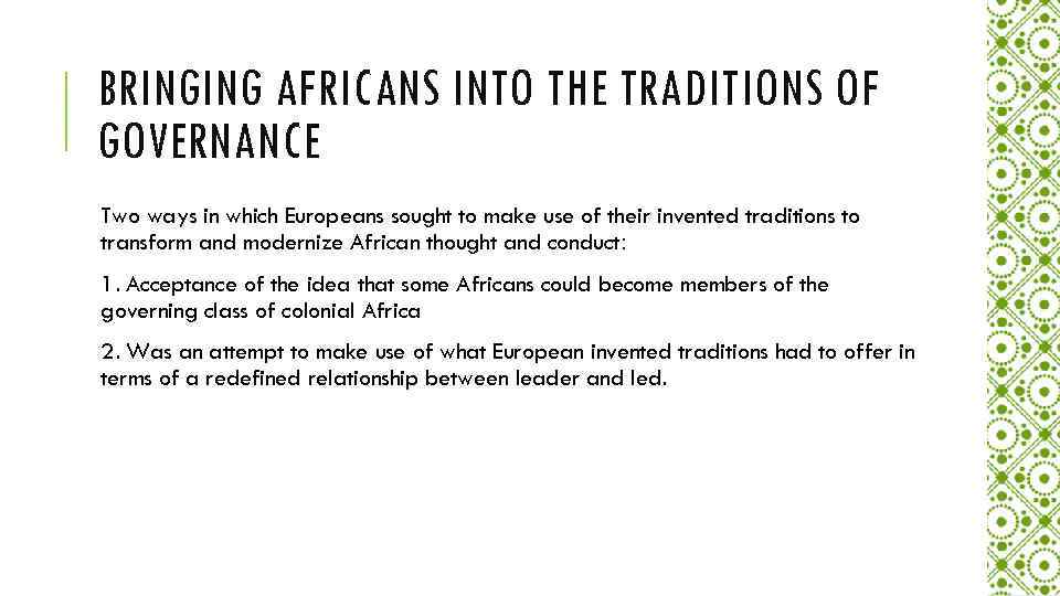 BRINGING AFRICANS INTO THE TRADITIONS OF GOVERNANCE Two ways in which Europeans sought to