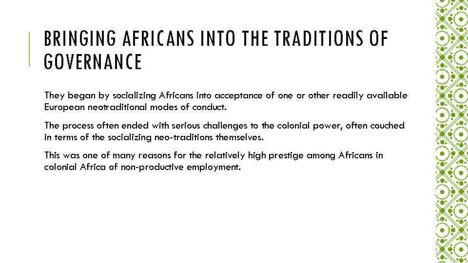 BRINGING AFRICANS INTO THE TRADITIONS OF GOVERNANCE They began by socializing Africans into acceptance