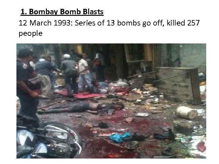 1. Bombay Bomb Blasts 12 March 1993: Series of 13 bombs go off, killed