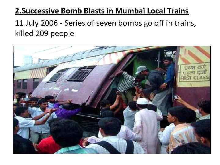 2. Successive Bomb Blasts in Mumbai Local Trains 11 July 2006 Series of seven