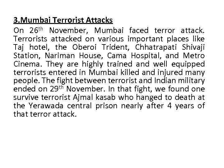 3. Mumbai Terrorist Attacks On 26 th November, Mumbai faced terror attack. Terrorists attacked