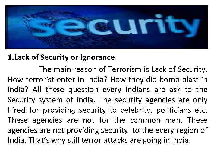 1. Lack of Security or Ignorance The main reason of Terrorism is Lack of