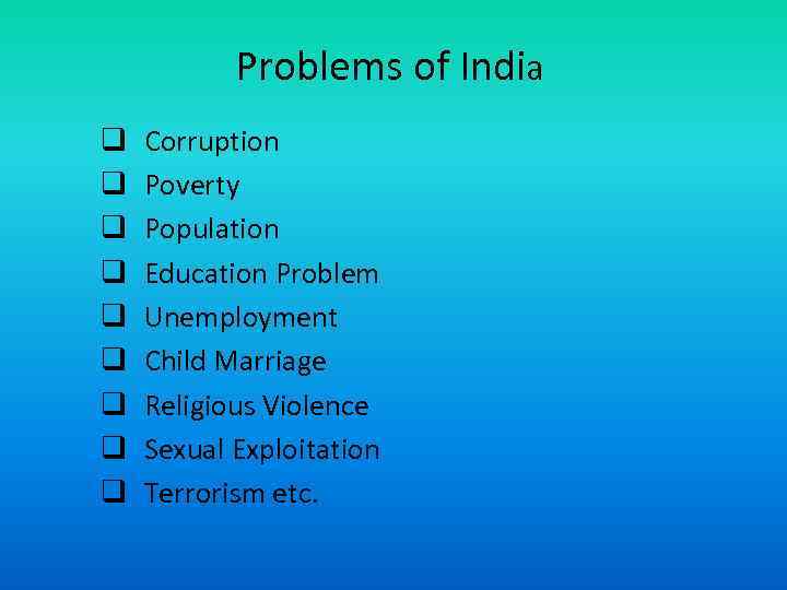 Problems of India q q q q q Corruption Poverty Population Education Problem Unemployment