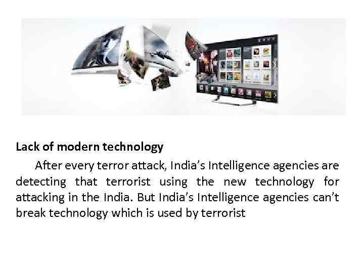 Lack of modern technology After every terror attack, India’s Intelligence agencies are detecting that