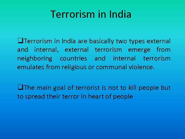 Terrorism in India q. Terrorism in India are basically two types external and internal,