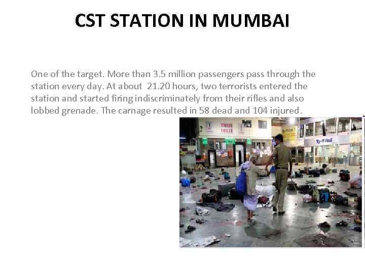 CST STATION IN MUMBAI One of the target. More than 3. 5 million passengers