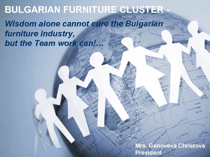 BULGARIAN FURNITURE CLUSTER Wisdom alone cannot cure the Bulgarian furniture industry, but the Team