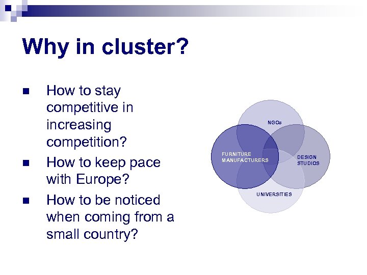 Why in cluster? n n n How to stay competitive in increasing competition? How