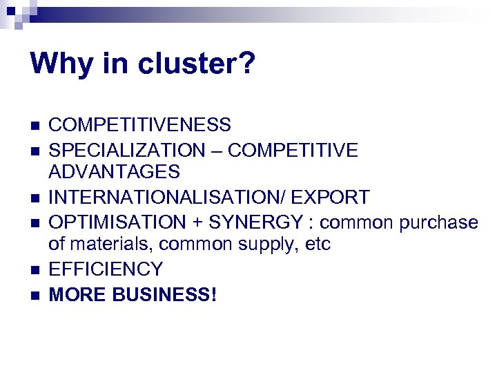 Why in cluster? n n n COMPETITIVENESS SPECIALIZATION – COMPETITIVE ADVANTAGES INTERNATIONALISATION/ EXPORT OPTIMISATION