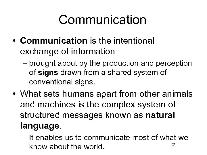 Communication • Communication is the intentional exchange of information – brought about by the