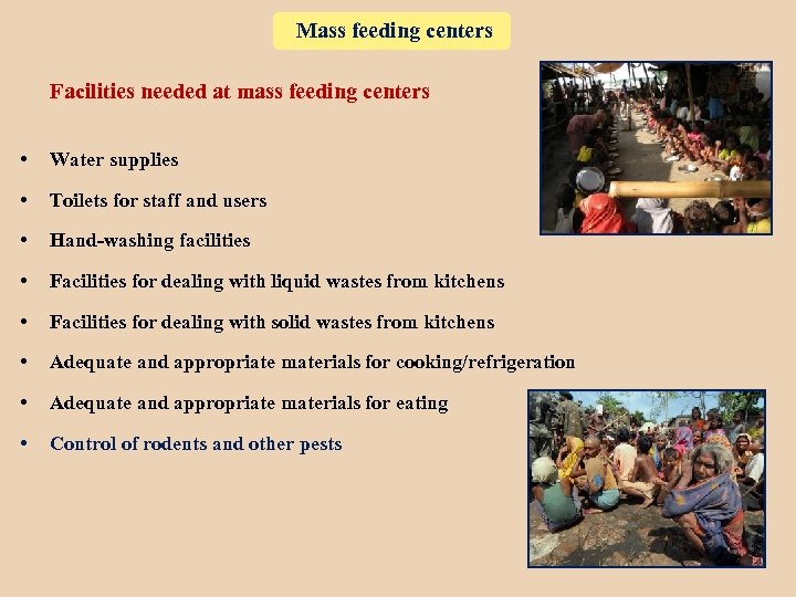 Mass feeding centers Facilities needed at mass feeding centers • Water supplies • Toilets