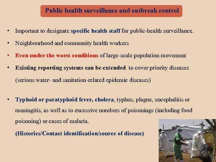 Public health surveillance and outbreak control • Important to designate specific health staff for