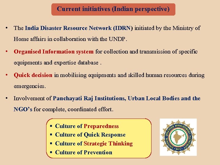 Current initiatives (Indian perspective) • The India Disaster Resource Network (IDRN) initiated by the