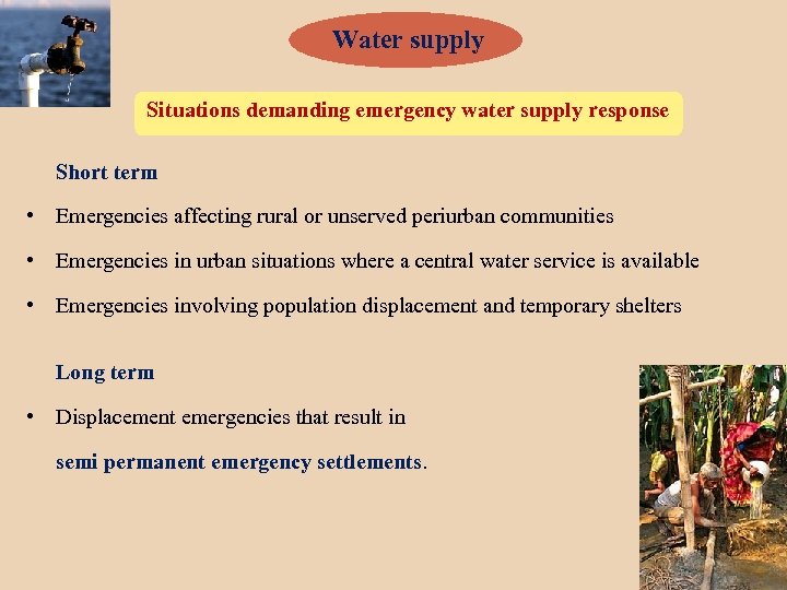 Water supply Situations demanding emergency water supply response Short term • Emergencies affecting rural