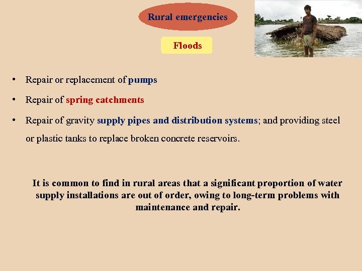Rural emergencies Floods • Repair or replacement of pumps • Repair of spring catchments