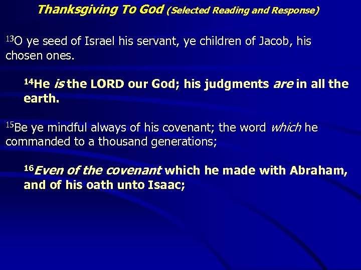 Thanksgiving To God (Selected Reading and Response) 13 O ye seed of Israel his