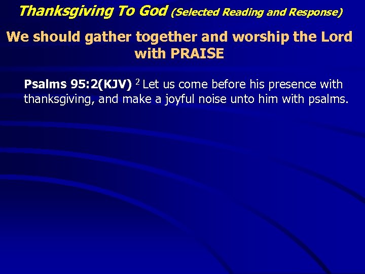 Thanksgiving To God (Selected Reading and Response) We should gather together and worship the