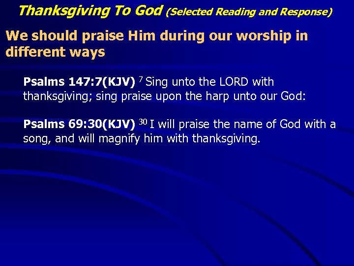 Thanksgiving To God (Selected Reading and Response) We should praise Him during our worship