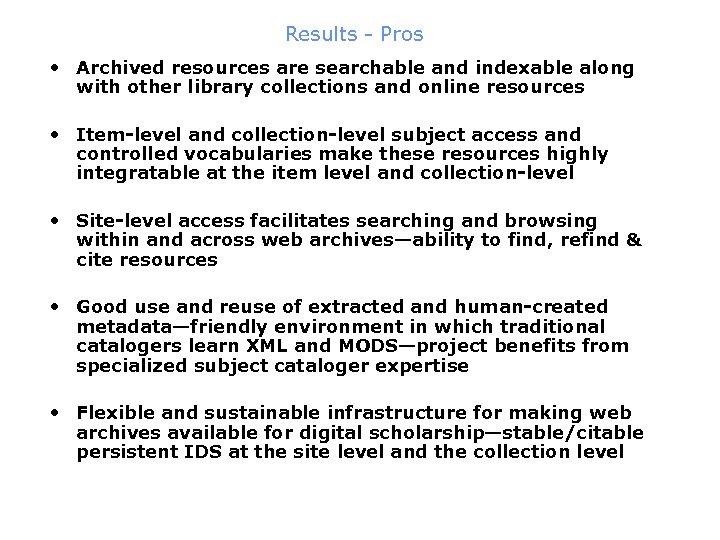 Results - Pros • Archived resources are searchable and indexable along with other library
