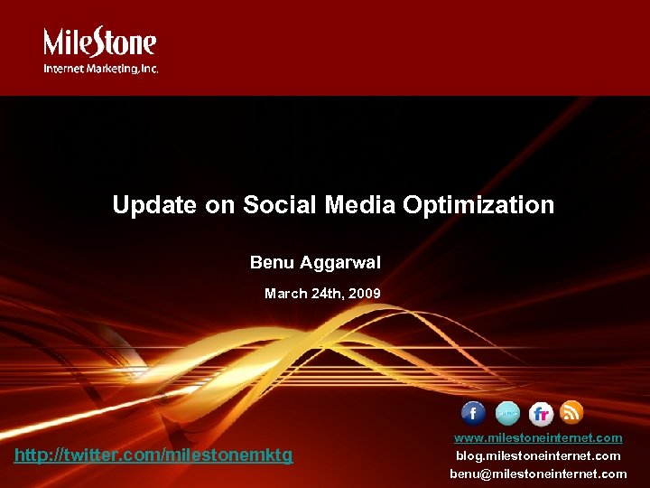 Update on Social Media Optimization Benu Aggarwal March 24 th, 2009 http: //twitter. com/milestonemktg