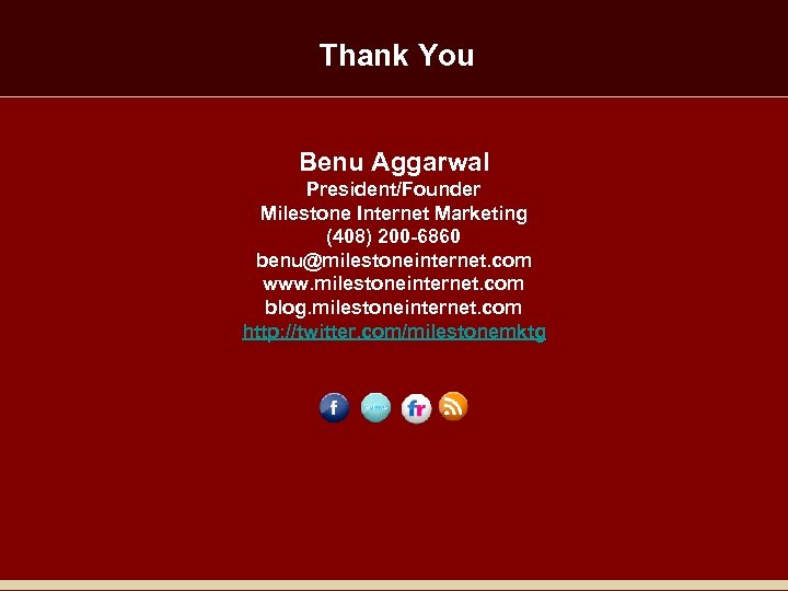 Thank You Benu Aggarwal President/Founder Milestone Internet Marketing (408) 200 -6860 benu@milestoneinternet. com www.