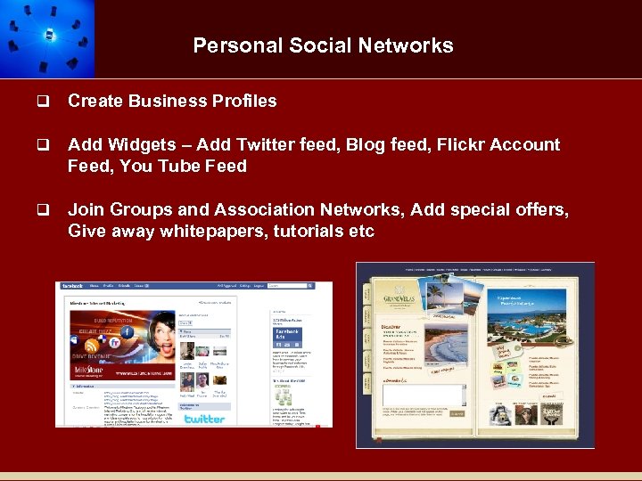 Personal Social Networks q Create Business Profiles q Add Widgets – Add Twitter feed,