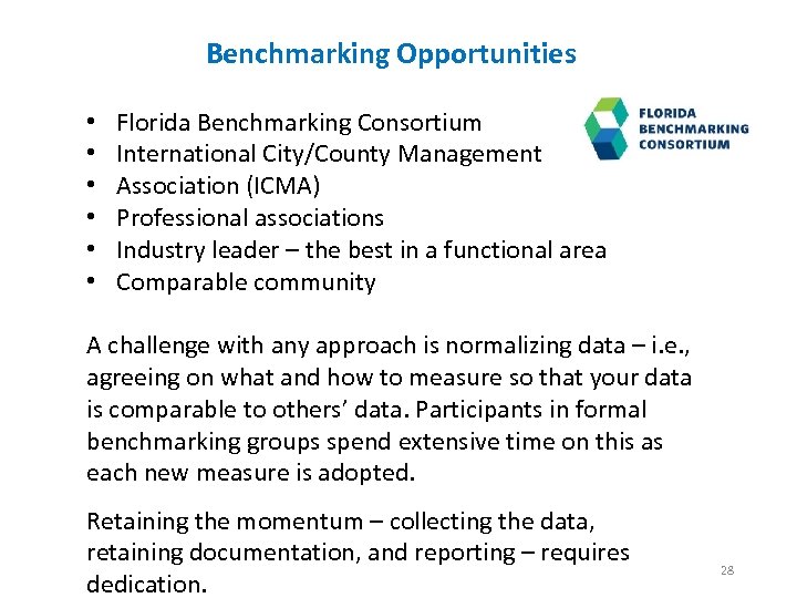 Benchmarking Opportunities • • • Florida Benchmarking Consortium International City/County Management Association (ICMA) Professional