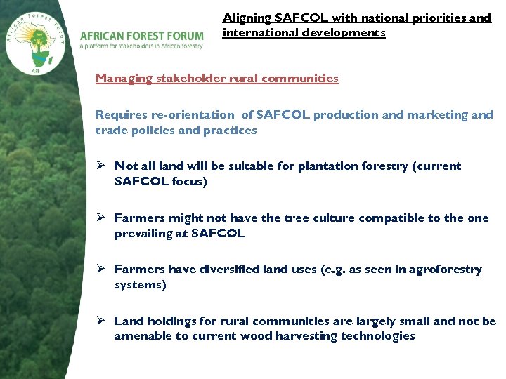 Aligning SAFCOL with national priorities and international developments Managing stakeholder rural communities Requires re-orientation