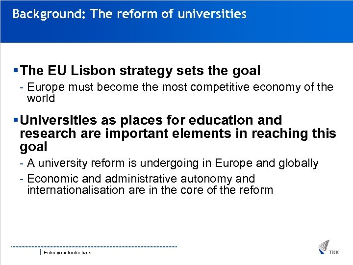 Background: The reform of universities § The EU Lisbon strategy sets the goal -