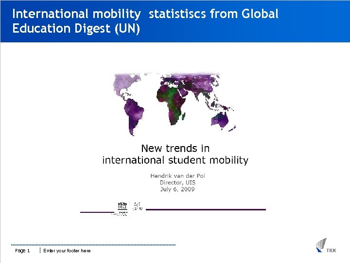 International mobility statistiscs from Global Education Digest (UN) Page 1 Enter your footer here
