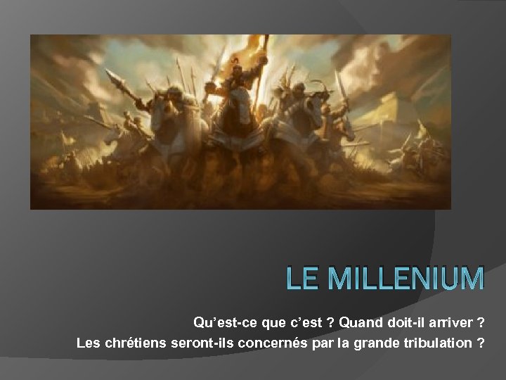 LE MILLENIUM Qu’est-ce que c’est ? Quand doit-il arriver ? Les chrétiens seront-ils concernés