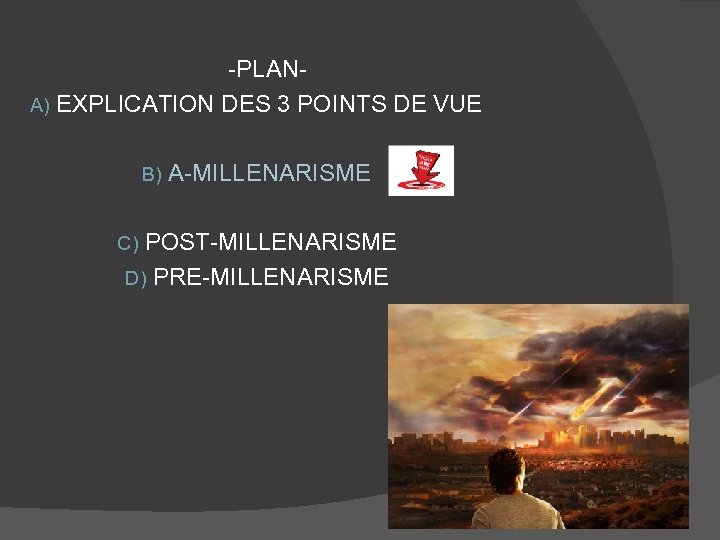 -PLANA) EXPLICATION DES 3 POINTS DE VUE B) A-MILLENARISME C) POST-MILLENARISME D) PRE-MILLENARISME 