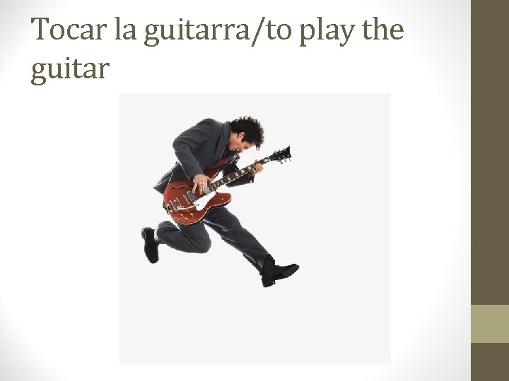 Tocar la guitarra/to play the guitar 