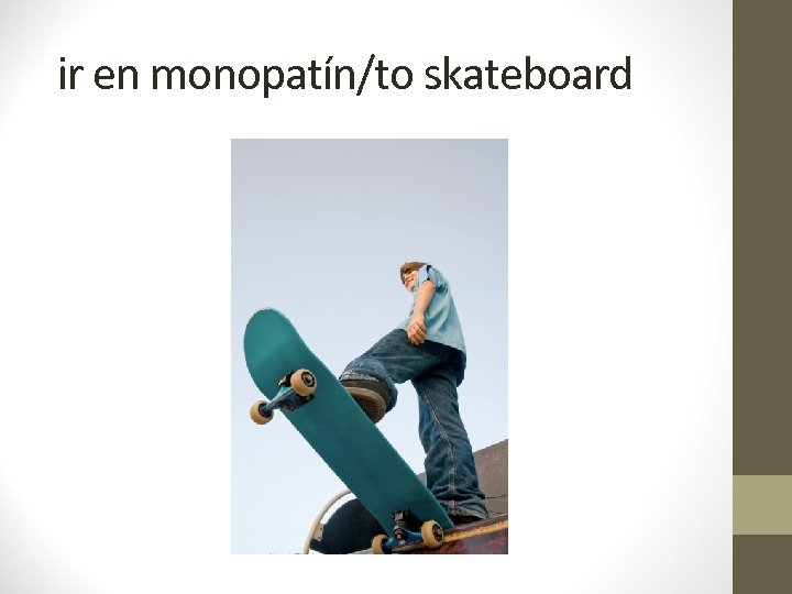 ir en monopatín/to skateboard 