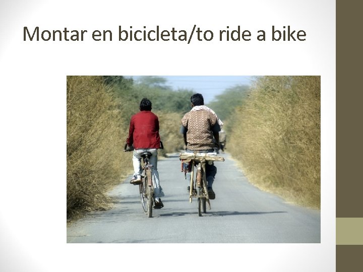 Montar en bicicleta/to ride a bike 